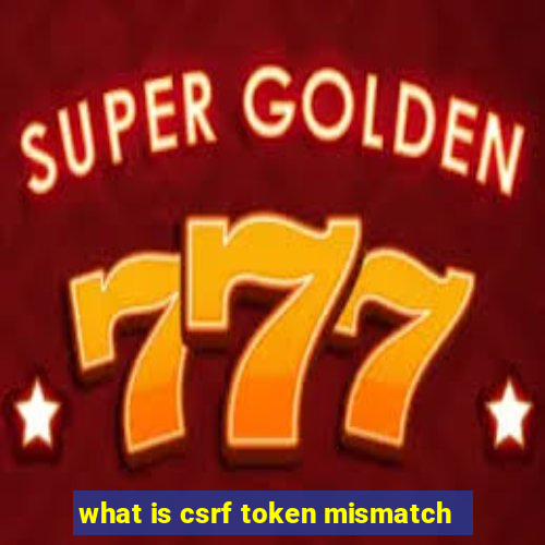 what is csrf token mismatch